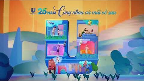 UNILEVER - 25 NĂM CÙNG NHAU VÀ MÃI VỀ SAU