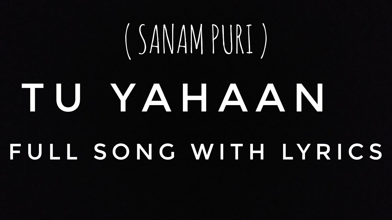 Tu Yahaan full song With lyrics  By Sanam Puri  Sanam puri Tu yahaan