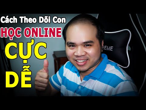 Cách THEO DÕI CON HỌC TRỰC TUYẾN đơn giản mà hiệu quả vô cùng