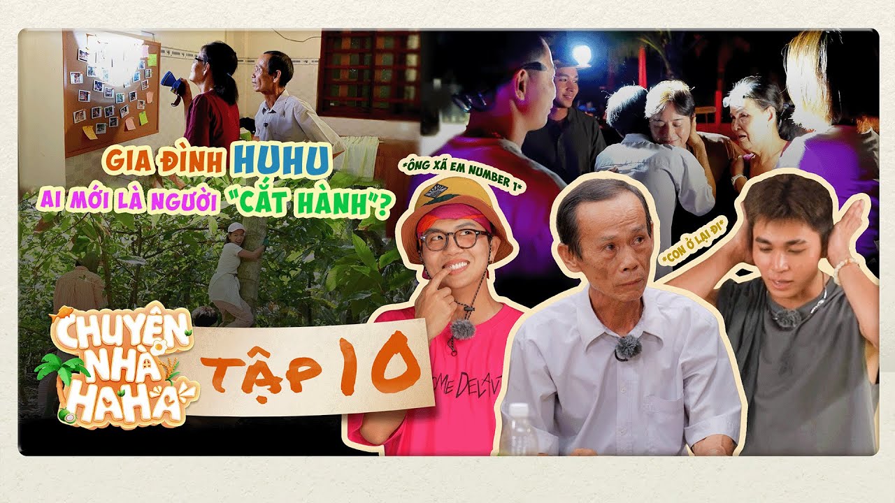 Chuyện Nhà HaHa - Tập 10 | “Bố” Chín Cường NÍU KÉO Jun Phạm, Duy Khánh & dàn cast ở lại?