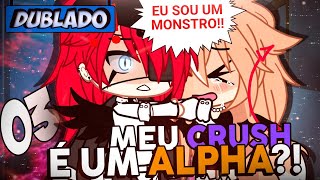 [DUBLADO] MEU CRUSH É UM ALPHA?! 3 Mini Série | Gacha Life