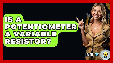 Is A Potentiometer A Variable Resistor? - LearnToDIY360.com