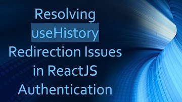 Resolving useHistory Redirection Issues in ReactJS Authentication