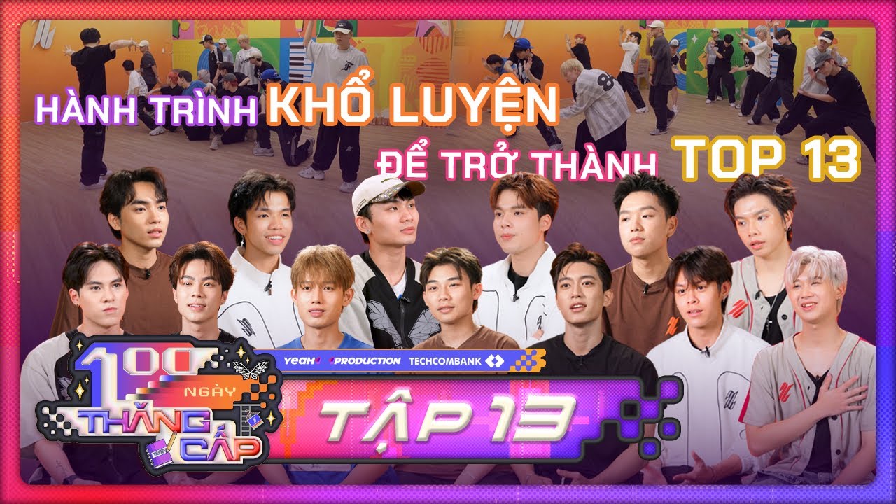 TẬP 13 - SERIES 100 NGÀY THĂNG CẤP | TOP 13 từ Casting đến Sát hạch 7: Chật vật & Thăng hoa?
