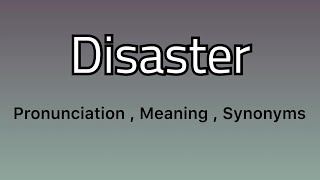 Disaster meaning - Disaster examples - Disaster synonyms