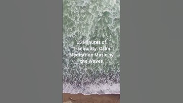 15 Minutes of Tranquility Calm Meditation Music by the Waves #meditation  #shorts  #meditationmusic