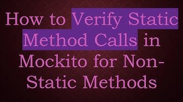 How to Verify Static Method Calls in Mockito for Non-Static Methods