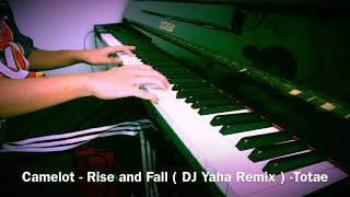 Camelot - Rise and Fall ( DJ Yaha Remix )/Cover Piano-Totae
