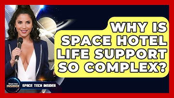 Why Is Space Hotel Life Support So Complex? - Space Tech Insider