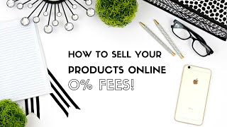 How To Sell Your Products Online with NO Transaction Fees