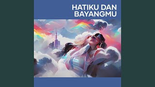 Hatiku dan bayangmu