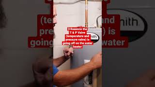 3 reasons why the t&p valve (temperature & pressure valve) is dumping water out of the water heater