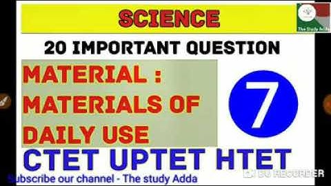 CTET Science : Materials of Daily Use | 20 Important Questions