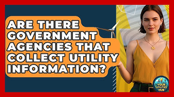 Are There Government Agencies That Collect Utility Information? | Your Utilities Hub