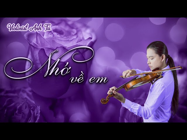 Nhớ về em - Cover: Violinist Anh Tú - Nhạc Hoa class=