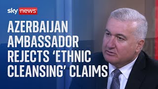 Azerbaijan Ambassador rejects Armenia's 'ethnic cleansing' claims