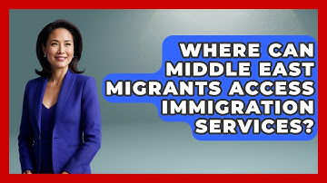 Where Can Middle East Migrants Access Immigration Services? | Middle East Migraters News