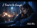I Tried To Be Enough Emotional Sad Song Lyrics mp3