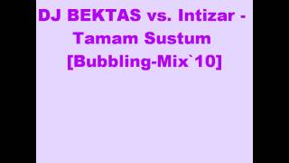 DJ BEKTAS vs. Intizar - Tamam Sustum [Bubbling-Mix`10] Resimi