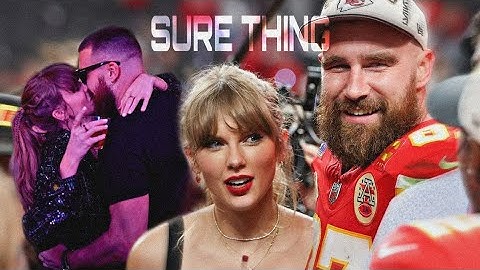 • Taylor Swift & Travis Kelce | Sure Thing