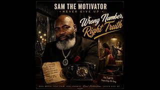 “Wrong Number, Right Truth” — SAM THE MOTIVATOR NEVER GIVE UP