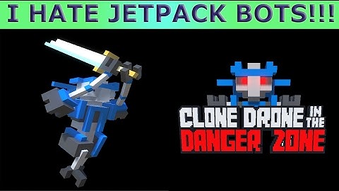 CLONE DRONE IN THE DANGER ZONE!! | I HATE JETPACK BOTS!!!
