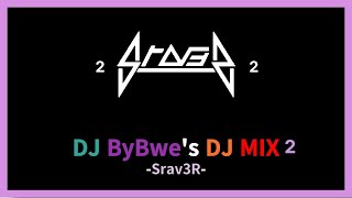 DJ ByBwe - [ Srav3R ] DJ MIX 2