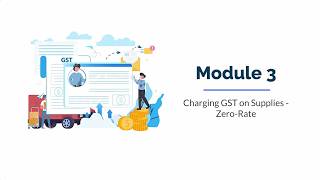 Overview of GST Module 3: Charging GST on Supplies – Zero-Rate