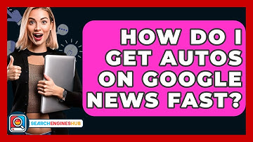 How Do I Get Autos on Google News Fast? - SearchEnginesHub.com