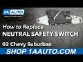 How to Replace Neutral Safety Switch 2000-03 Chevy Suburban 1500