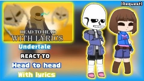 Undertale React To Head To Head With Lyric (Request)