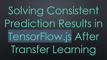 Solving Consistent Prediction Results in TensorFlow.js After Transfer Learning