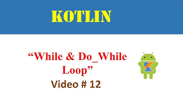 While Loop & Do-While Loop in Kotlin