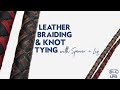 Leather Braiding & Knot Tying with Spencer + Liz