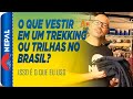 O que usar no trekking e travessias no brasil isso  o que eu uso