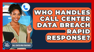 Who Handles Call Center Data Breach Rapid Response? - Call Center Pro Strategies