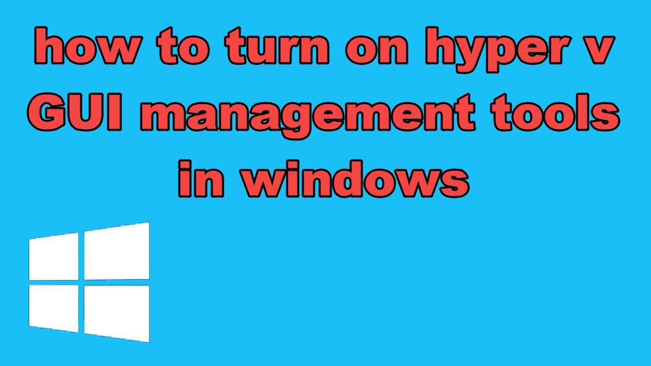 how to turn on hyper v GUI management tools in windows - YouTube