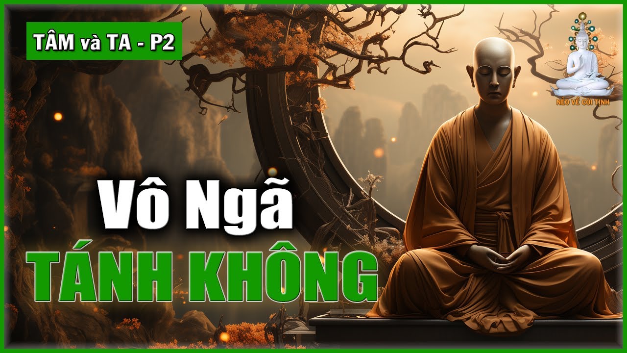 Vô Ngã Và Tánh Không | Tâm và Ta – phần 2