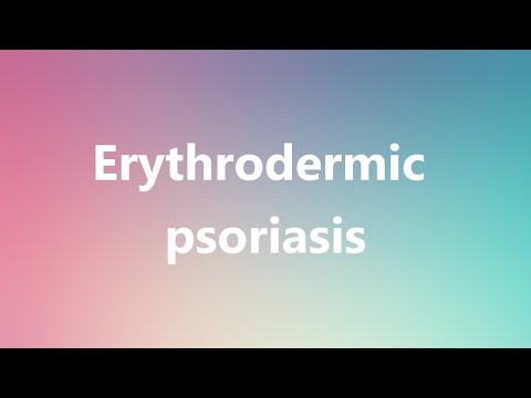 Erythrodermic psoriasis - Medical Definition and Pronunciation