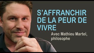 S’AFFRANCHIR DE LA PEUR DE VIVRE Avec Mathieu Martel, auteur et philosophe (1er juin 2024).