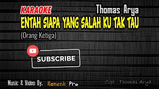 Karaoke Entah Siapa Yang Salah Ku Tak Tau (ORANG KETIGA) - THOMAS ARYA || Mamenk Pro