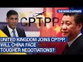 The World Affairs | United Kingdom joins CPTPP, will China face tougher negotiations? | FBNC