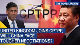 The World Affairs | United Kingdom joins CPTPP, will China face tougher negotiations? | FBNC