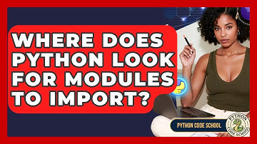 Where Does Python Look For Modules To Import? - Python Code School