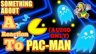 THIS WAS DARK!!! || Something About Pac-Man REACTION! (Audio Only)