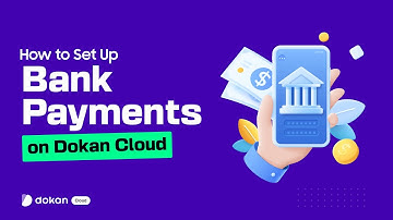 How to Set Up Bank Payments on Dokan Cloud