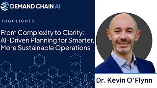 From Complexity to Clarity: AI-Driven Planning for Smarter, More Sustainable Operations Highlights