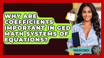Why Are Coefficients Important In GED Math Systems Of Equations? - Your GED Coach