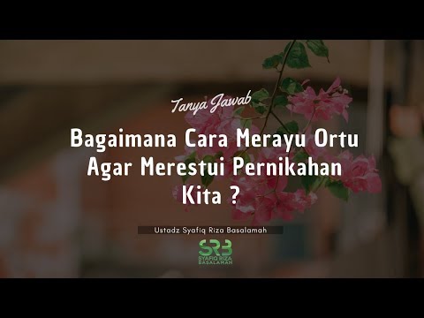 [Tanya Jawab] Cara Membuat Orang Tua Merestui Pernikahan - Ustadz Dr. Syafiq Riza Basalamah, M.A.