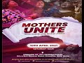 MOTHERS UNITE 2021  - 10th April 2021